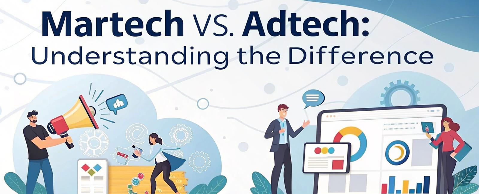 Martech vs AdTech - Understanding the Difference
