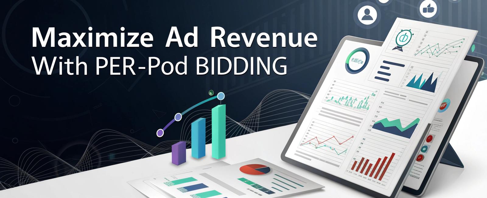 Maximize Ad Revenue with Per-Pod Bidding
