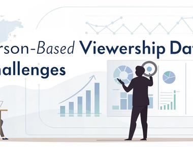 Person-Based Viewership Data Challenges