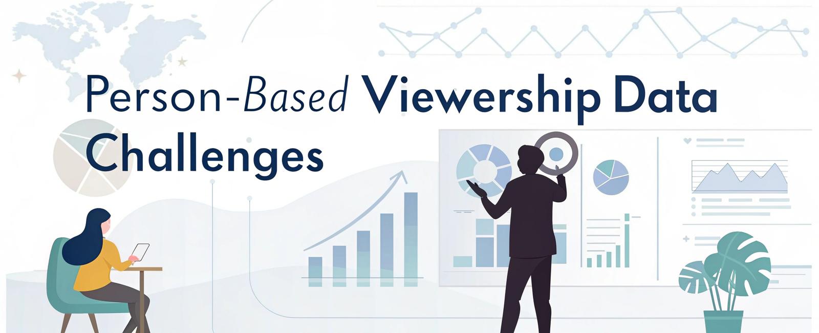 Person-Based Viewership Data Challenges