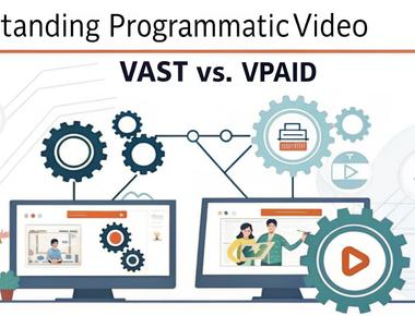 Understanding Programmatic Video VAST vs. VPAID